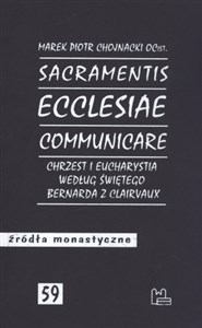 Sacramentis ecclesiae communicare Chrzest i eucharystia według świetego Bernarda z Clairvaux polish usa