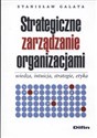 Strategiczne zarządzanie organizacjami wiedza intuicja strategie etyka - Stanisław Galata  