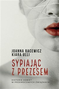 Sypiając z prezesem Historie kobiet w przemocowych związkach chicago polish bookstore