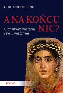 A na końcu nic? O zmartwychwstaniu i życiu wiecznym 