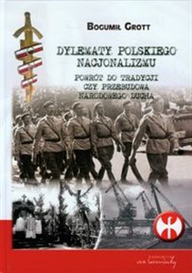 Dylematy polskiego nacjonalizmu Powrót do tradycji czy przebudowa narodowego ducha Polish Books Canada