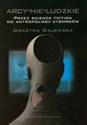 Arcy-nie-ludzkie Przez science fiction do antropologii cyborgów books in polish