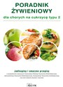 Poradnik żywieniowy dla chorych na cukrzycę typu 2 Jadłospisy i smaczne przepisy - Aleksandra Cichocka