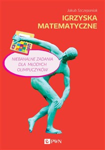 Igrzyska matematyczne Niebanalne zadania dla młodych olimpijczyków Bookshop