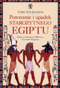 Powstanie i upadek starożytnego Egiptu Dzieje cywilizacji od 3000 p.n.e. do czasów Kleopatry Polish Books Canada