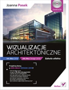 Wizualizacje architektoniczne z płytą CD 3ds Max 2013 i 3ds Max Design 2013. Szkoła efektu  