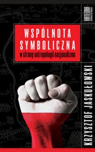 Wspólnota symboliczna W stronę antropologii nacjonalizmu  