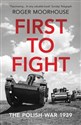 First to Fight The Polish War 1939 - Roger Moorhouse 