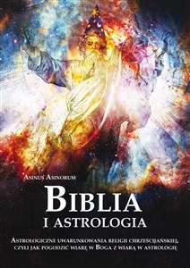 Biblia i astrologia Astrologiczne uwarunkowania religii chrześcijańskiej, czyli jak pogodzić wiarę w Boga z wiarą w astrologię pl online bookstore