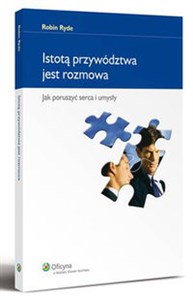 Istotą przywództwa jest rozmowa Jak poruszyć serca i umysły 