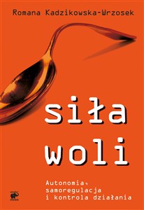 Siła woli Autonomia, samoregulacja i kontrola działania online polish bookstore