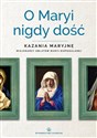 O Maryi nigdy dość Kazania maryjne misjonarzy oblatów Maryi Niepokalanej - Sebastian Wiśniewski