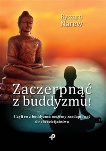 Zaczerpnąć z buddyzmu! Czyli co z buddyzmu możemy zaadaptować do chrześcijaństwa Polish Books Canada