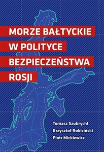 Morze Bałtyckie w polityce bezpieczeństwa Rosji Polish bookstore