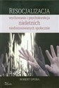 Resocjalizacja wychowanie i psychokorekcja nieletnich niedostosowanych społecznie - Robert Opora Polish bookstore