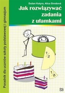 Jak rozwiązywać zadania z ułamkami Poradnik dla uczniów szkoły podstawowej i gimnazjum buy polish books in Usa