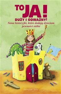 To ja ! Duży i odważny Nowe historyjki, które dodają dzieciom pewności sobie  