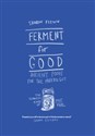 Ferment For Good Ancient Foods for the Modern Gut: The Slowest Kind of Fast Food - Polish Bookstore USA