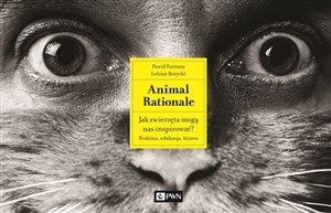 [Audiobook] Animal Rationale Jak zwierzęta mogą nas inspirować? Rodzina, edukacja, biznes  