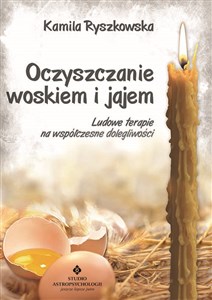 Oczyszczanie woskiem i jajem Ludowe terapie na współczesne dolegliwości Polish Books Canada