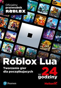 Roblox Lua w 24 godziny. Tworzenie gier dla początkujących  - Polish Bookstore USA