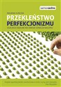 Przekleństwo perfekcjonizmu Dlaczego idelanie nie zawsze oznacza najlepiej  