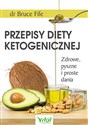 Przepisy diety ketogenicznej Zdrowe, pyszne i proste dania - Bruce Fife