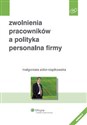 Zwolnienia pracowników a polityka personalna firmy - Małgorzata Sidor-Rządkowska