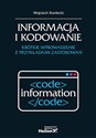 Informacja i kodowanie. Krótkie wprowadzenie z przykładami zastosowań  - Wojciech Kordecki