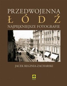 Przedwojenna Łódź Najpiękniejsze fotografie buy polish books in Usa