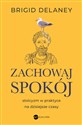 Zachowaj spokój Stoicyzm w praktyce na dzisiejsze czasy - Brigid Delaney