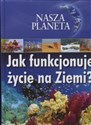 Nasza planeta Jak funkcjonuje życie na Ziemi?  polish usa