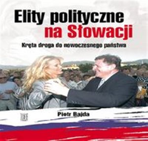 Elity polityczne na Słowacji Kręta droga do nowoczesnego państwa  