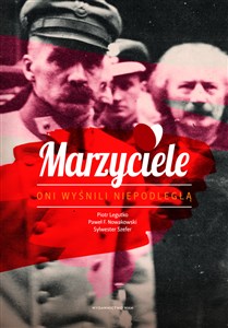 Marzyciele Oni wyśnili Niepodległą pl online bookstore