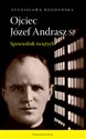 Ojciec Józef Andrasz SJ Spowiednik świętych - Stanisława Bogdańska Polish bookstore