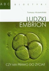 Ludzki embrion Czy ma prawo do życia? Polish bookstore