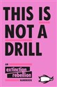 This Is Not A Dril An Extinction Rebellion Handbook  