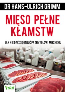 Mięso pełne kłamstw Jak nie dać się otruć przemysłowi mięsnemu books in polish