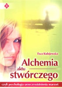 Alchemia aktu stwórczego czyli psychologia urzeczywistnienia marzeń online polish bookstore