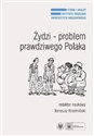 Żydzi - problem prawdziwego Polaka Antysemityzm, ksenofobia i stereotypy narodowe po raz trzeci -  online polish bookstore