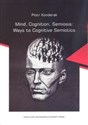 Mind, Cognition, Semiosis: Ways to Cognitive Semiotics - Piotr Konderak Bookshop