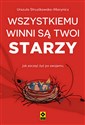 Wszystkiemu winni są twoi starzy Jak zacząć żyć po swojemu - Urszula Struzikowska-Marynicz
