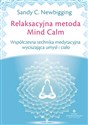 Relaksacyjna metoda Mind Calm Współczesna technika medytacyjna wyciszająca umysł i ciało - Sandy C. Newbigging