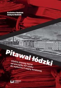 Pitawal łódzki Głośne procesy karne od początku XX wieku do wybuchu II wojny światowej 