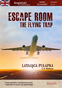 Escape Room The Flying Trap. Latająca pułapka Angielski powieść dla młodzieży z ćwiczeniami  