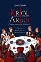 Król Artur Prawda ukryta w legendzie Polish Books Canada