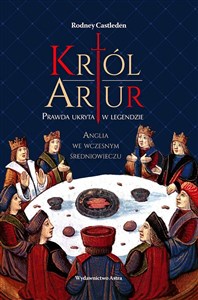 Król Artur Prawda ukryta w legendzie Polish Books Canada