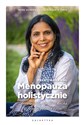 Menopauza holistycznie Zdrowie ciała, emocji i ducha w drugiej połowie życia - Preeti Agrawal - Polish Bookstore USA