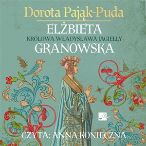 [Audiobook] Elżbieta Granowska Królowa Władysława Jagiełły polish books in canada