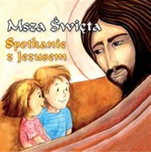 Msza Święta Spotkanie z Jezusem  